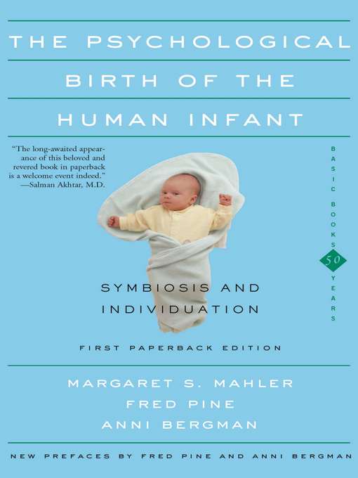 Title details for The Psychological Birth of the Human Infant Symbiosis and Individuation by Margaret S. Mahler - Wait list
